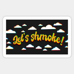 Lets shmoke Sticker